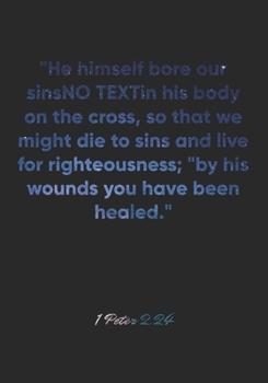 1 Peter 2:24 Notebook: "He himself bore our sins" in his body on the cross, so that we might die to sins and live for righteousness; "by his wounds ... Christian Journal/Diary Gift, Doodle Present