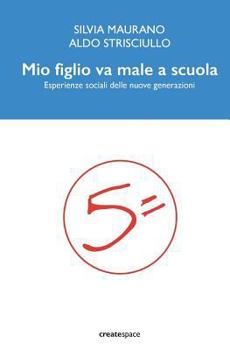 Paperback Mio figlio va male a scuola: Esperienze sociali delle nuove generazioni [Italian] Book