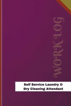 Paperback Self Service Laundry & Dry Cleaning Attendant Work Log: Work Journal, Work Diary, Log - 126 pages, 6 x 9 inches Book