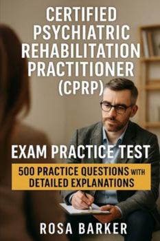 Paperback Certified Psychiatric Rehabilitation Practitioner (CPRP): 500 Practice Questions with Detailed Explanations Book