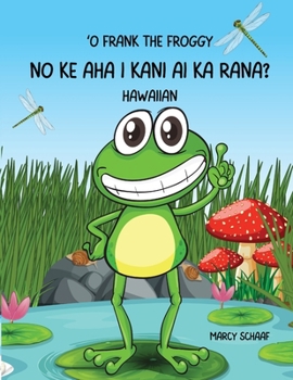 ?O Frank the Froggy: No ke aha i kani ai ka rana? (Hawaiian) Frank The Froggy (Hawaiian Edition)
