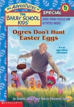 Ogres Don't Hunt Easter Eggs (The Adventures of the Bailey School Kids Holiday Special, #5) - Book #5 of the Adventures of the Bailey School Kids Holiday Specials