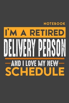 Paperback Notebook DELIVERY PERSON: I'm a retired DELIVERY PERSON and I love my new Schedule - 120 blank Pages - 6" x 9" - Retirement Journal Book