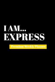 I Am Express: Premium Weekly Planner