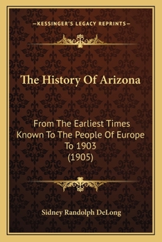 Paperback The History Of Arizona: From The Earliest Times Known To The People Of Europe To 1903 (1905) Book