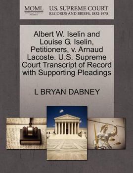 Paperback Albert W. Iselin and Louise G. Iselin, Petitioners, V. Arnaud Lacoste. U.S. Supreme Court Transcript of Record with Supporting Pleadings Book