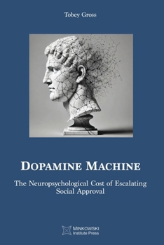 Paperback Dopamine Machine: The Neuropsychological Cost of Escalating Social Approval Book