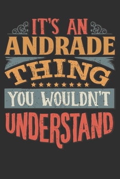 It's An Andrade You Wouldn't Understand: Want To Create An Emotional Moment For A Andrade Family Member ? Show The Andrade's You Care With This Personal Custom Gift With Andrade's Very Own Family Name