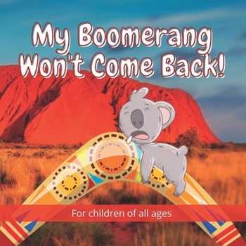 Paperback My Boomerang Won't Come Back!: 17 Well known Australian animals take part in this beautifully illustrated full-colour children's book. Book