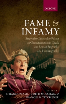 Hardcover Fame and Infamy: Essays for Christopher Pelling on Characterization in Greek and Roman Biography and Historiography Book