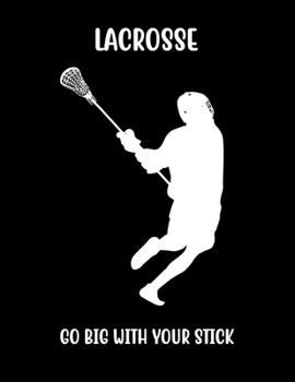 Paperback Lacrosse Go Big with Your Stick: Lacrosse Composition Blank Lined Notebook Diary for LAX Girls and Boys Book