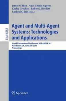 Paperback Agent and Multi-Agent Systems: Technologies and Applications: 5th Kes International Conference, Kes-Amsta 2011, Manchester, Uk, June 29 -- July 1, 201 Book