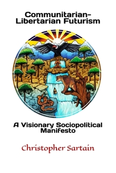 Paperback Communitarian-Libertarian Futurism: A Visionary Sociopolitical Manifesto Book