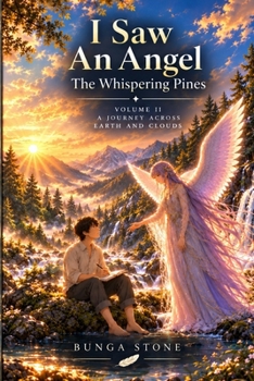 I Saw An Angel: The Whispering Pines: Volume II: A Journey Across Earth And Clouds