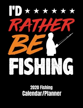 I'D rather be fishing 2020 calendar/planner: Funny fishing cover for 12 month calendar/planner. Monthly and weekly 2020 calendar and planner.