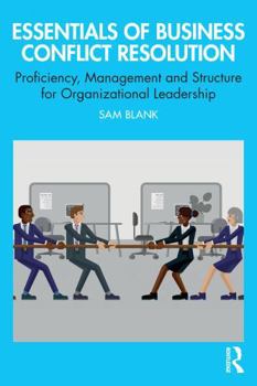 Paperback Essentials of Business Conflict Resolution: Proficiency, Management and Structure for Organizational Leadership Book