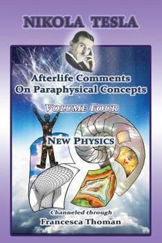 Paperback Nikola Tesla: Afterlife Comments On Paraphysical Concepts: Volume Four, New Physics Book