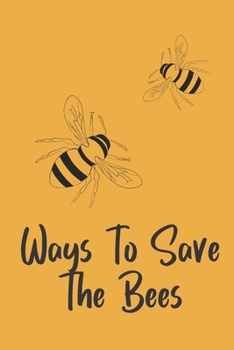 Paperback Ways To Save The Bees: Novelty Bee Notebook Pun For Beekeepers Book