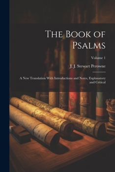 Paperback The Book of Psalms: A New Translation With Introductions and Notes, Explanatory and Critical; Volume 1 Book