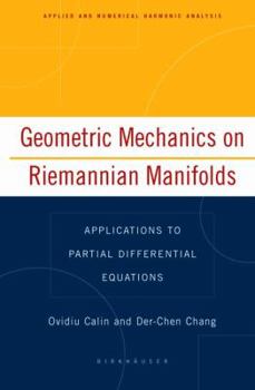 Hardcover Geometric Mechanics on Riemannian Manifolds: Applications to Partial Differential Equations Book