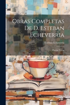 Paperback Obras Completas De D. Esteban Echeverria: Poesias Varias [Spanish] Book