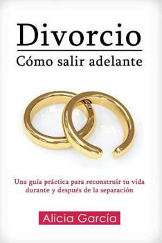 Paperback Divorcio: Cómo salir adelante: Una guía práctica para reconstruir tu vida durante y después de la separación [Spanish] Book