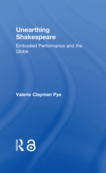 Hardcover Unearthing Shakespeare: Embodied Performance and the Globe Book