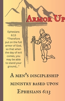 Paperback Armor Up: A Men's Discipleship Ministry Based Upon Ephesians 6:13 Book