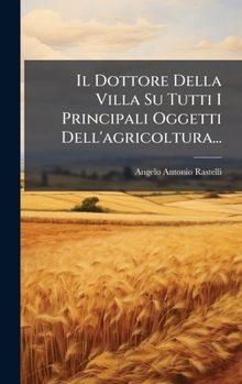 Hardcover Il Dottore Della Villa Su Tutti I Principali Oggetti Dell'agricoltura... [Italian] Book