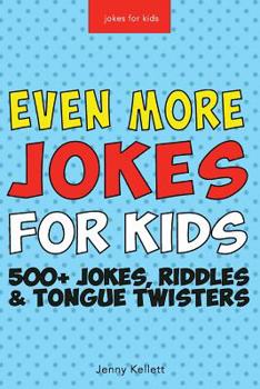 Paperback Jokes for Kids: Even More Funny Jokes for Kids: Jokes, Riddles and Tongue Twisters Book