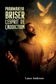 Pharmakeia Briser l'esprit de la dépendance (French Edition)