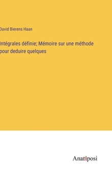 Hardcover Intégrales définie; Mémoire sur une méthode pour deduire quelques [French] Book