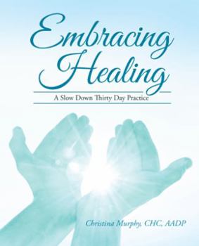 Paperback Embracing Healing: A Slow Down Thirty Day Practice Book