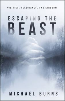Paperback Escaping the Beast-Politics, Allegiance, and Kingdom Book