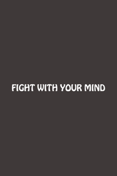 Paperback Fight With Your Mind: Lined Notebook Design 120 Page Composition Blank Ruled Notebook For You to Use At Home Or At Your Office Or As Gift Fo Book