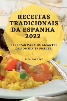 Paperback Receitas Tradicionais Da Espanha 2022: Receitas Para OS Amantes Da Comida Saudável [Portuguese] Book