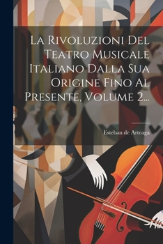 Paperback La Rivoluzioni Del Teatro Musicale Italiano Dalla Sua Origine Fino Al Presente, Volume 2... [Italian] Book