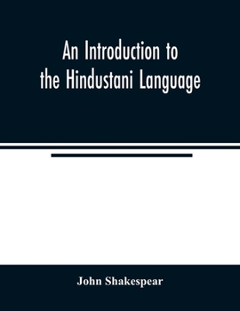 Paperback An Introduction to the Hindustani Language: Comprising a Grammar and A Vocabulary, English and Hindustani; Also Short Sentences and Dialogues; Short S Book