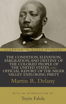 Paperback The Condition, Elevation, Emigration, and Destiny of the Colored People of the United States and Official Report of the Niger Valley Exploring Party Book