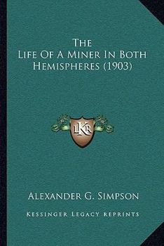 Paperback The Life Of A Miner In Both Hemispheres (1903) Book