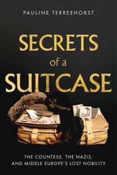 Hardcover Secrets of a Suitcase: The Countess, the Nazis, and Middle Europe's Lost Nobility Book