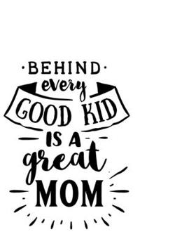 Paperback Behind Every Good Kid Is A Great Mom: Portable Notebook: 6" x 9" Notebook With A Graphic Cover Quote or Saying for Moms: Awesome gift idea for Mothers Book