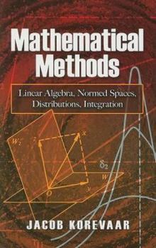 Paperback Mathematical Methods: Linear Algebra, Normed Spaces, Distributions, Integration Book