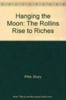 Hanging the Moon: The Rollins Rise to Riches (Cultural Studies of Delaware and the Eastern Shore) - Book  of the Cultural Studies of Delaware and the Eastern Shore