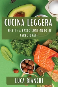 Cucina Leggera: Ricette a Basso Contenuto di Carboidrati