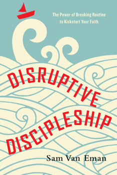 Paperback Disruptive Discipleship: The Power of Breaking Routine to Kickstart Your Faith Book