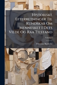 Paperback Historiske Efterretninger Til Kundskab Om Mennesket I Dets Vilde Og Raa Tilstand; Volume 4 [Dutch] Book