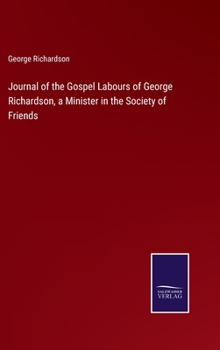 Hardcover Journal of the Gospel Labours of George Richardson, a Minister in the Society of Friends Book