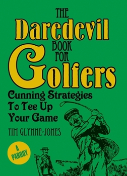 Hardcover The Daredevil Book for Golfers: Cunning Strategies to Tee Up Your Game Book