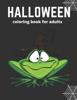 Halloween Coloring Book For Adults: Colouring Pages With Witches,Pumpkins,Zombies,Sugar Skulls and Spooky Desings to Celebrate Halloween